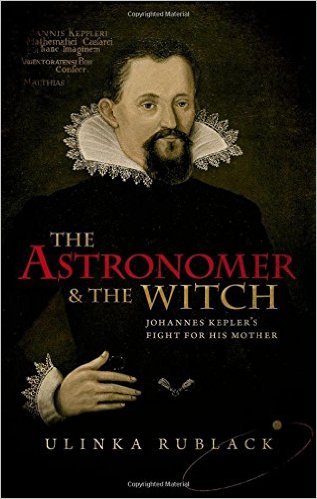 The Astronomer and the Witch: Johannes Kepler's Fight for his Mother