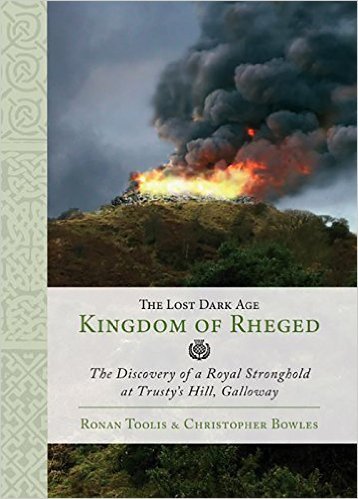 The Lost Dark Age Kingdom of Rheged: the Discovery of a Royal Stronghold at Trusty's Hill, Galloway 